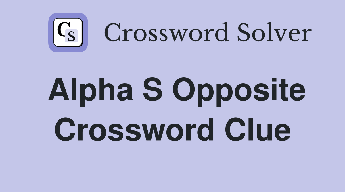 Alpha s opposite Crossword Clue Answers Crossword Solver